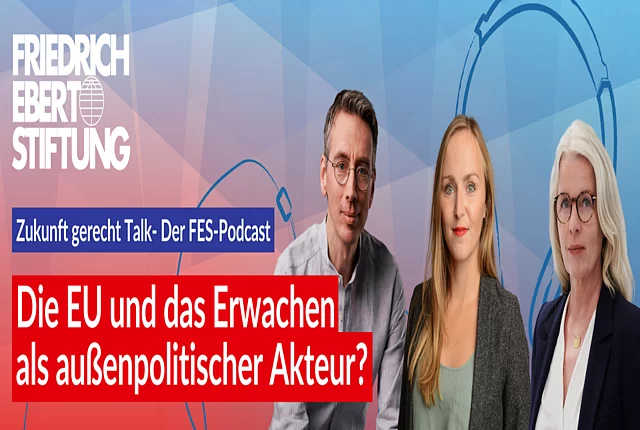 Fleyer des FES - Pocasts "Zukunft gerecht": Die EU und das Erwachen als außenpolitischer Akteur? 